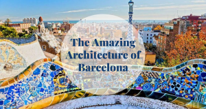 The Amazing Architecture of Barcelona - Barcelona Home
