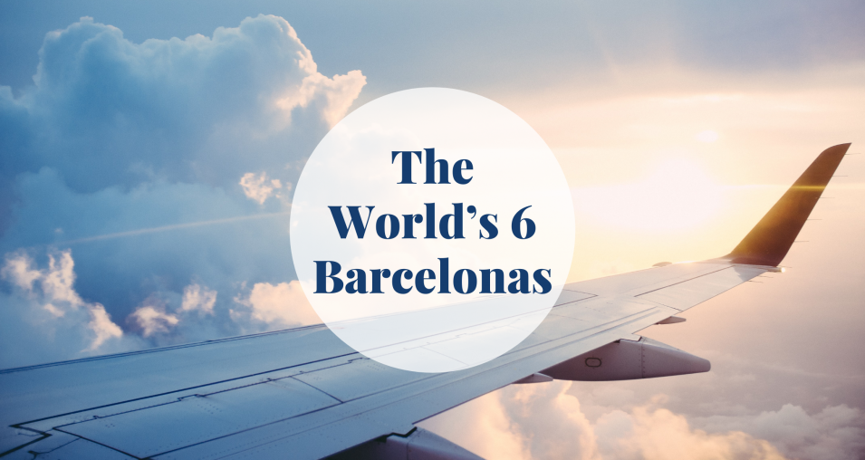 The World’s 6 Barcelonas Barcelona-Home