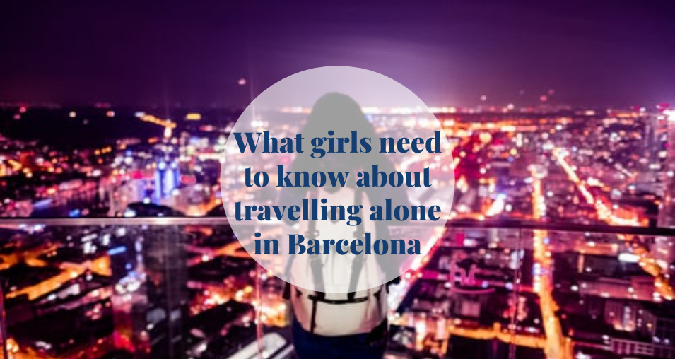 What girls need to know about travelling alone in Barcelona Barcelona-Home