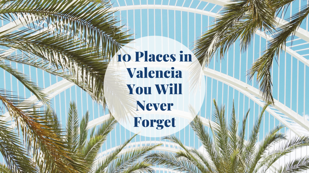 10 Places in Valencia You Will Never Forget Barcelona-Home