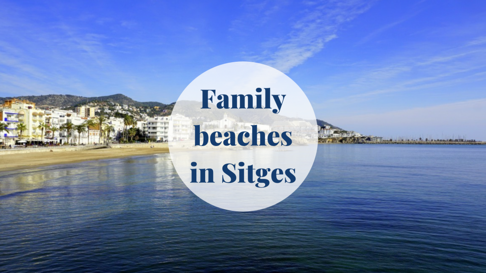Family beaches in Sitges, Barcelona Barcelona-Home