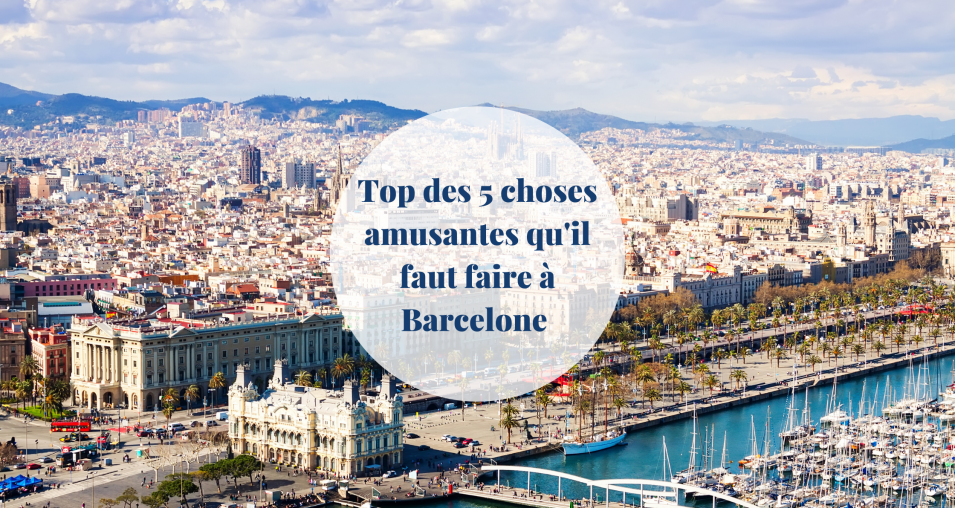 Top 5 des choses amusantes qu’il faut faire à Barcelone - Barcelona Home