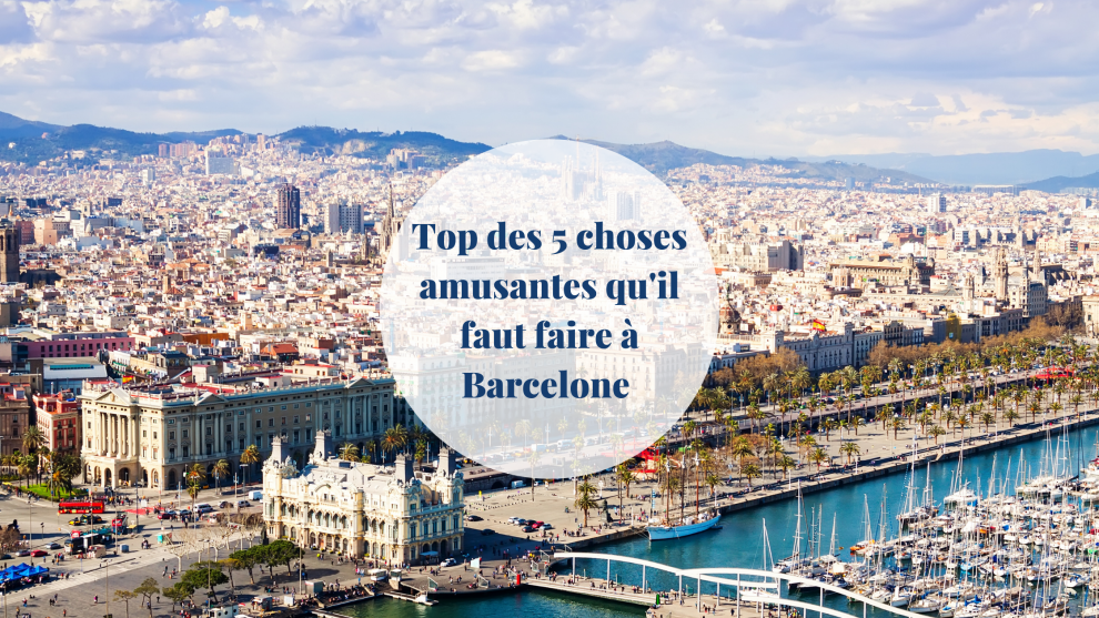 Top 5 des choses amusantes qu’il faut faire à Barcelone - Barcelona Home