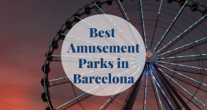 Best Amusement Parks in Barcelona - Barcelona Home