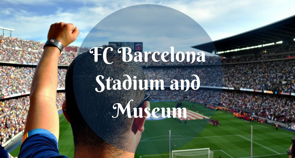 Fc Barcelona Stadium And Museum Experience Barcelona Home