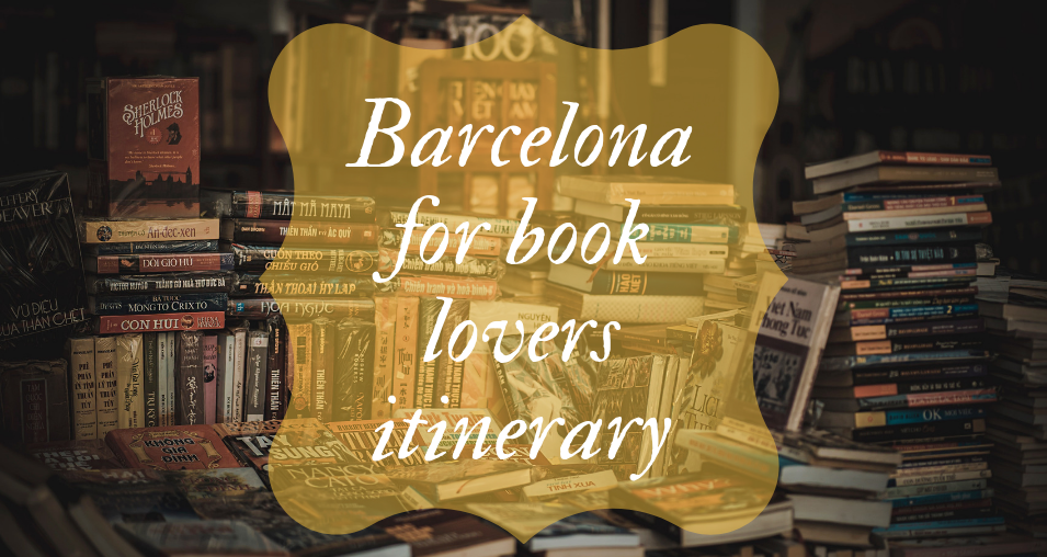 Barcelona For Book Lovers Itinerary Barcelona Home