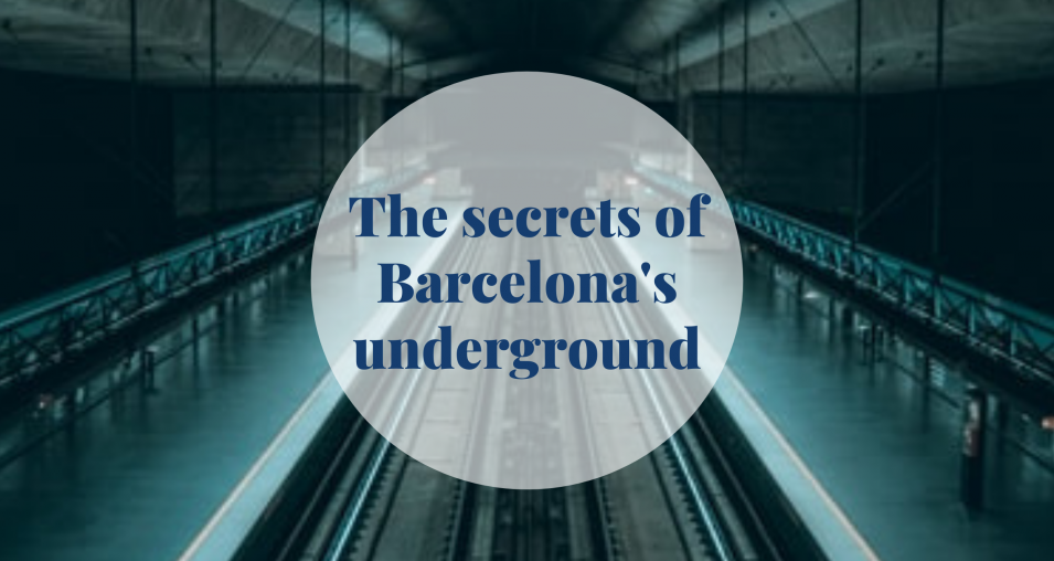 The secrets of Barcelona's underground- Barccelona Home