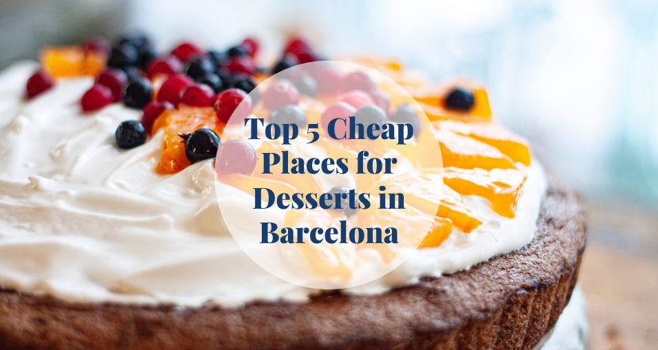 Top 5 Cheap Places for Desserts in Barcelona