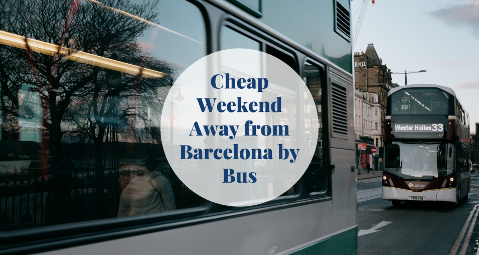 Cheap Weekend Away from Barcelona by Bus Barcelona-Home